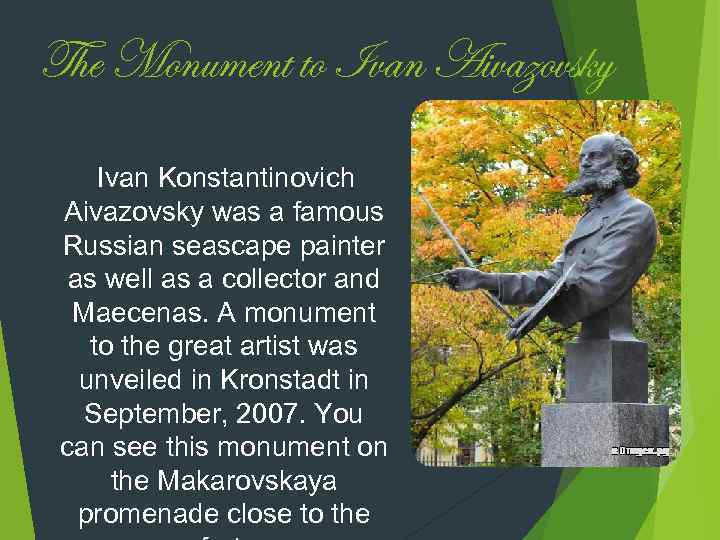 The Monument to Ivan Aivazovsky Ivan Konstantinovich Aivazovsky was a famous Russian seascape painter