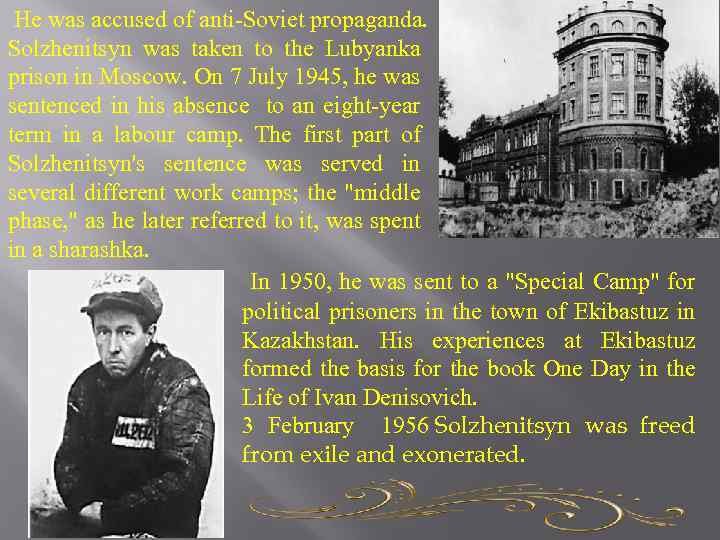  He was accused of anti-Soviet propaganda. Solzhenitsyn was taken to the Lubyanka prison