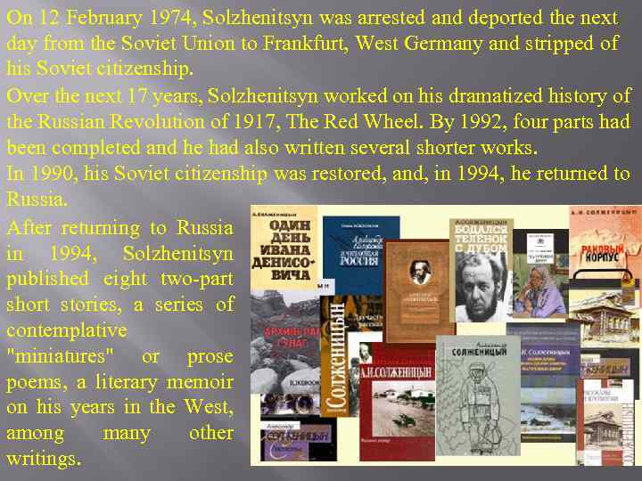 On 12 February 1974, Solzhenitsyn was arrested and deported the next day from the