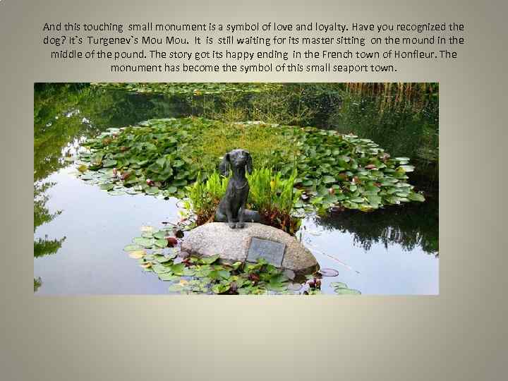 And this touching small monument is a symbol of love and loyalty. Have you