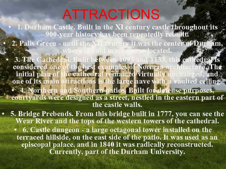 ATTRACTIONS • 1. Durham Castle. Built in the XI century castle throughout its 900