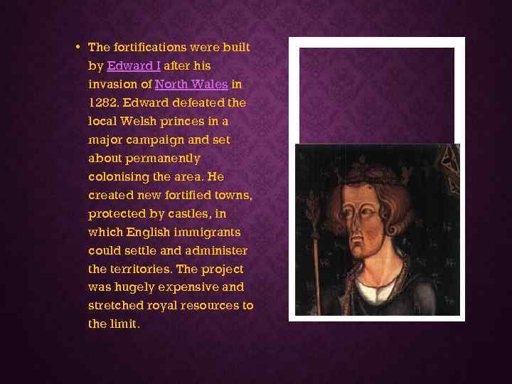  • The fortifications were built by Edward I after his invasion of North