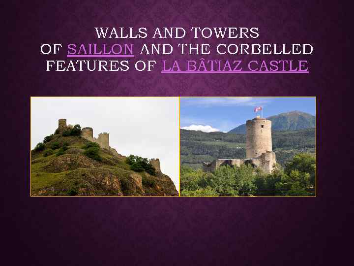 WALLS AND TOWERS OF SAILLON AND THE CORBELLED FEATURES OF LA B TIAZ CASTLE