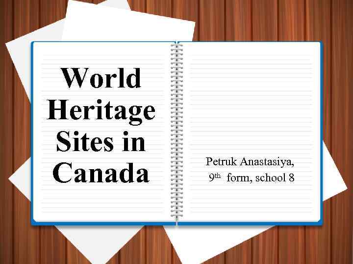 World Heritage Sites in Canada Petruk Anastasiya, 9 th form, school 8 