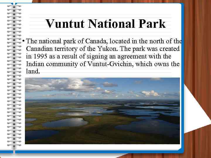 Vuntut National Park • The national park of Canada, located in the north of