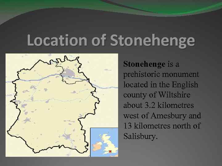 Location of Stonehenge is a prehistoric monument located in the English county of Wiltshire