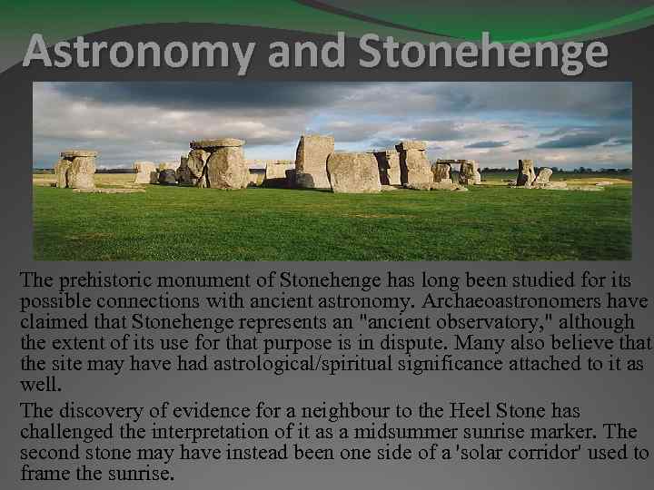 Astronomy and Stonehenge The prehistoric monument of Stonehenge has long been studied for its