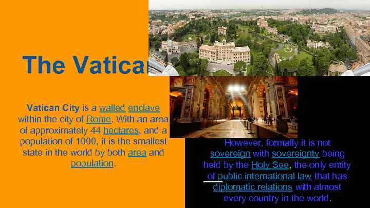 The Vatican City is a walled enclave within the city of Rome. With an