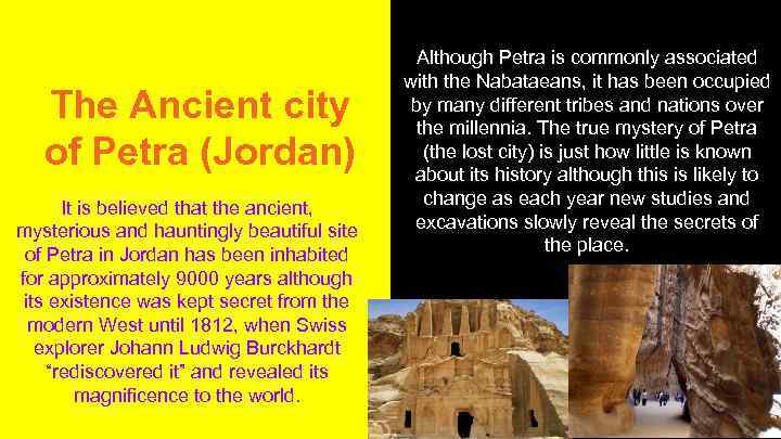The Ancient city of Petra (Jordan) It is believed that the ancient, mysterious and