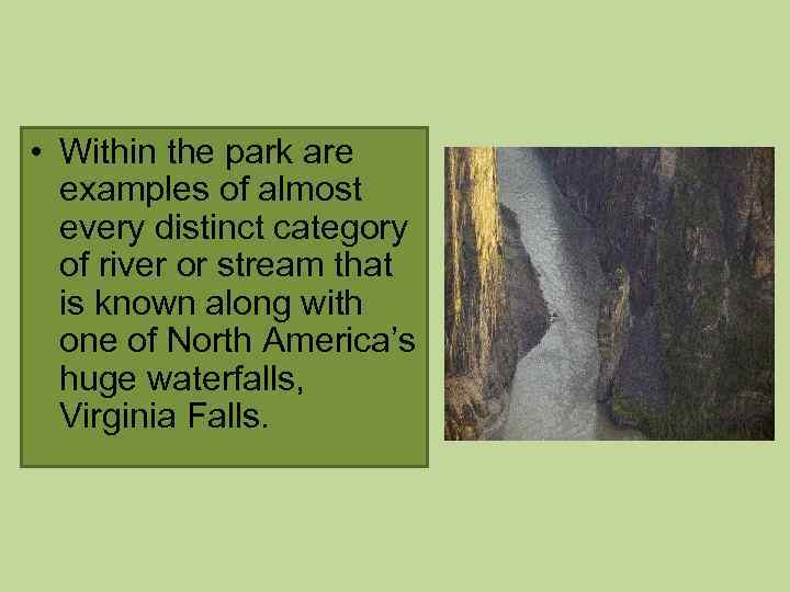  • Within the park are examples of almost every distinct category of river