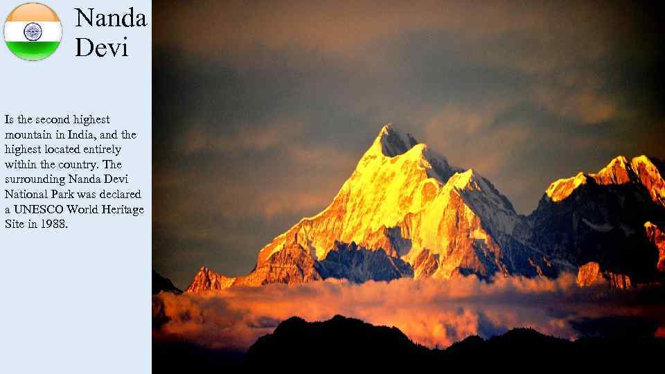 Nanda Devi Is the second highest mountain in India, and the highest located entirely