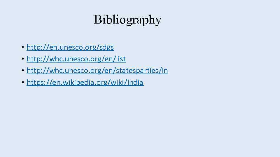 Bibliography • http: //en. unesco. org/sdgs • http: //whc. unesco. org/en/list • http: //whc.