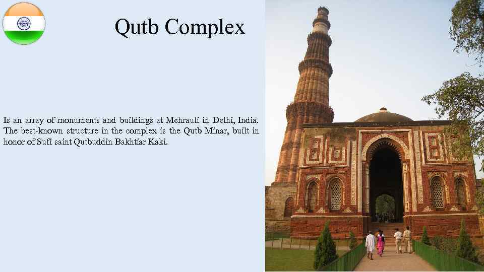 Qutb Complex Is an array of monuments and buildings at Mehrauli in Delhi, India.