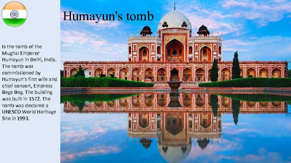 Humayun's tomb Is the tomb of the Mughal Emperor Humayun in Delhi, India. The