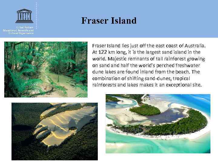 Fraser Island United Nations Educational, Scientific and Cultural Organization Fraser Island lies just off