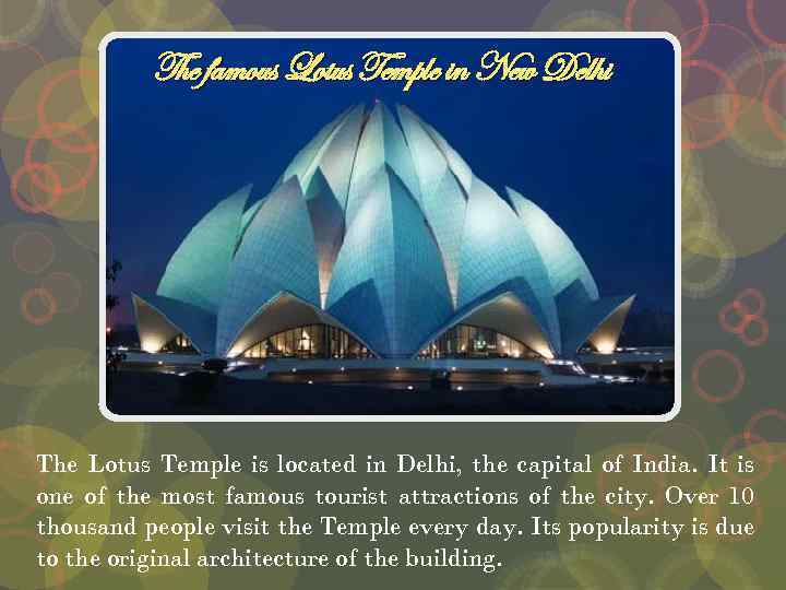 The famous Lotus Temple in New Delhi The Lotus Temple is located in Delhi,