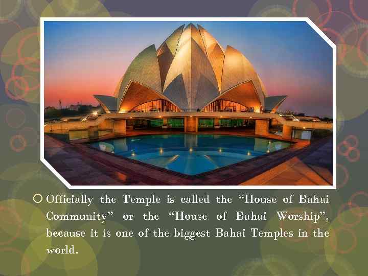  Officially the Temple is called the “House of Bahai Community” or the “House