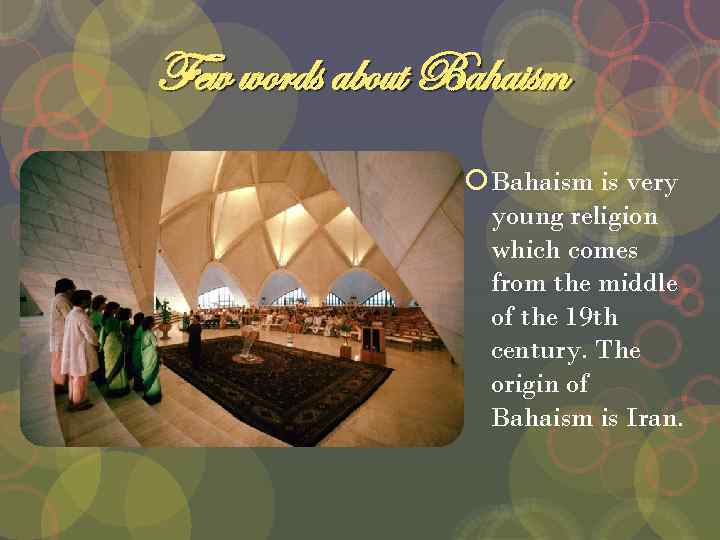 Few words about Bahaism is very young religion which comes from the middle of