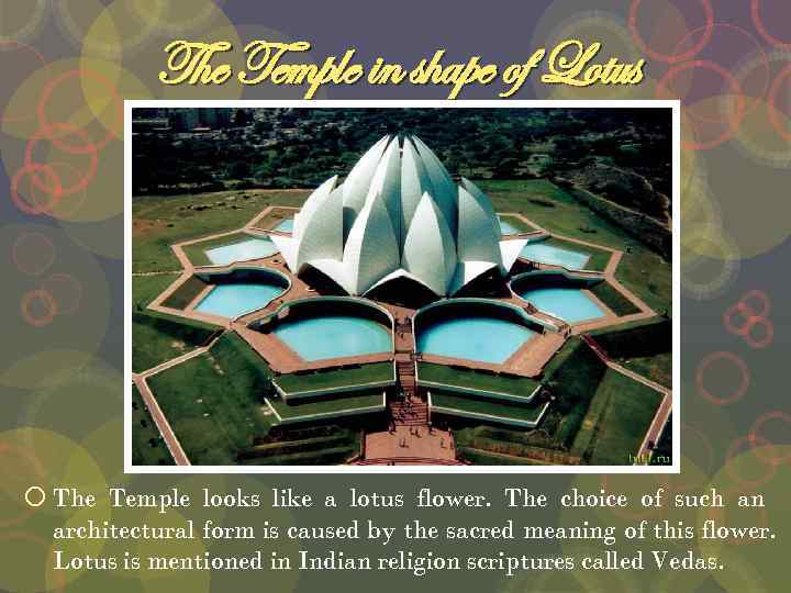 The Temple in shape of Lotus The Temple looks like a lotus flower. The