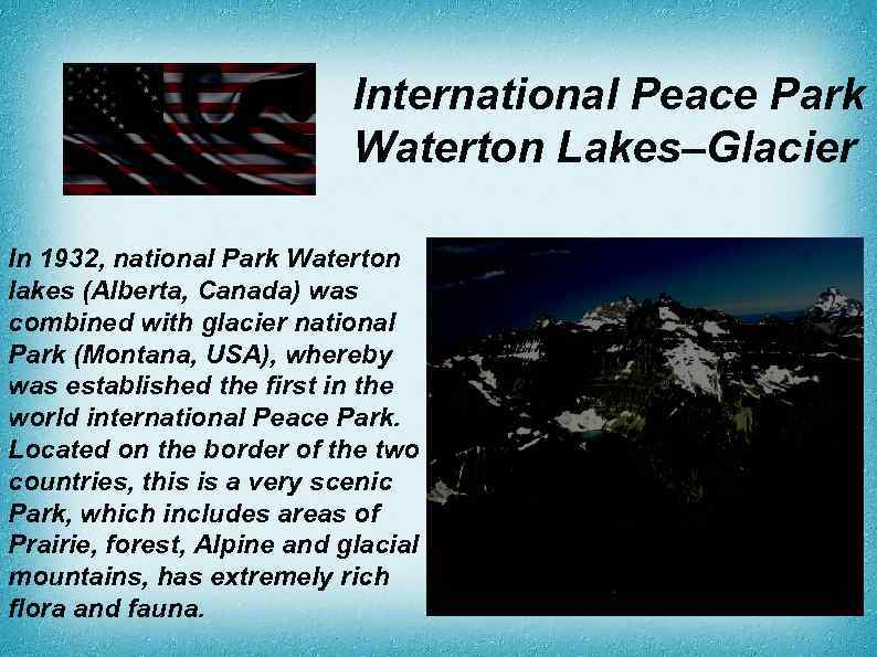 International Peace Park Waterton Lakes–Glacier In 1932, national Park Waterton lakes (Alberta, Canada) was