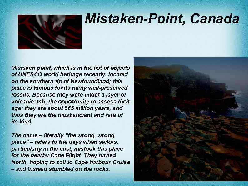 Mistaken-Point, Canada Mistaken point, which is in the list of objects of UNESCO world