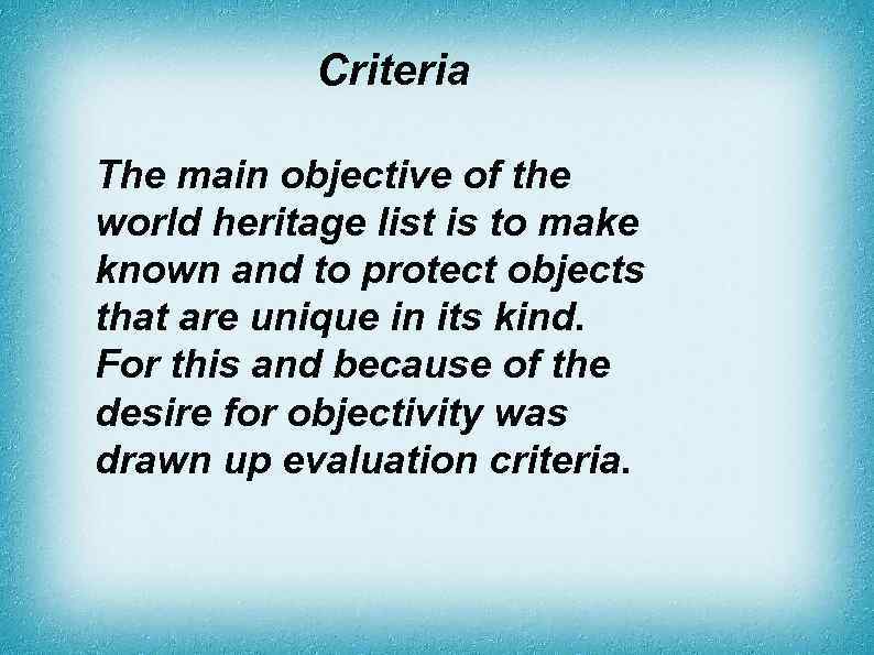 Criteria The main objective of the world heritage list is to make known and