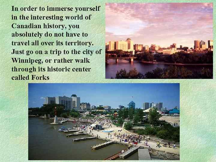 In order to immerse yourself in the interesting world of Canadian history, you absolutely