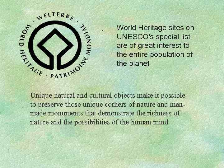 . World Heritage sites on UNESCO's special list are of great interest to the