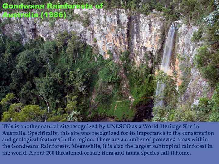 Gondwana Rainforests of Australia (1986) This is another natural site recognized by UNESCO as