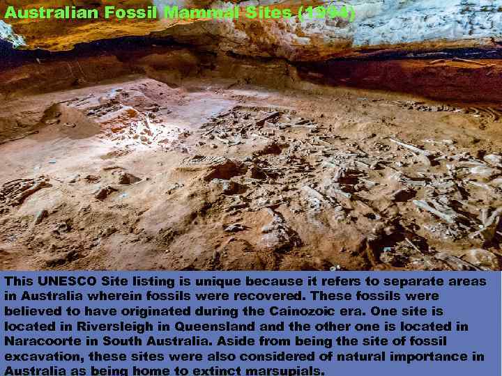 Australian Fossil Mammal Sites (1994) This UNESCO Site listing is unique because it refers