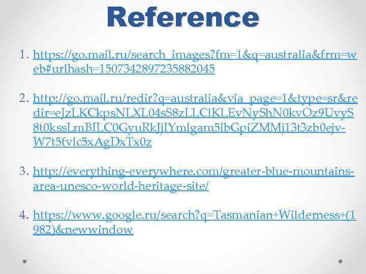 Reference 1. https: //go. mail. ru/search_images? fm=1&q=australia&frm=w eb#urlhash=1507342897235882045 2. http: //go. mail. ru/redir? q=australia&via_page=1&type=sr&re