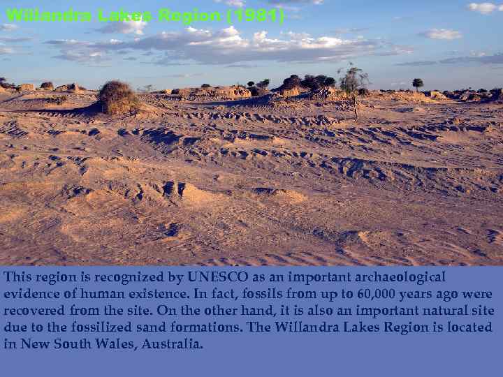 Willandra Lakes Region (1981) This region is recognized by UNESCO as an important archaeological