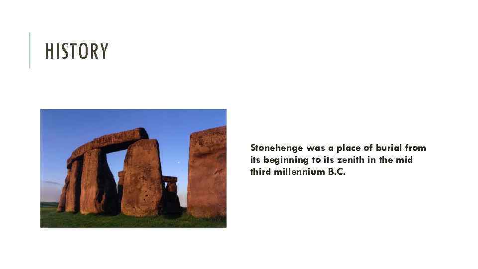 HISTORY Stonehenge was a place of burial from its beginning to its zenith in