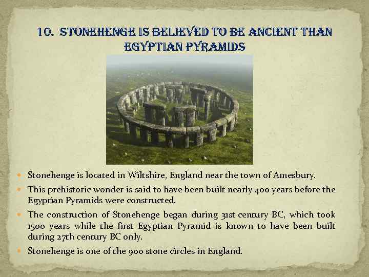 10. stonehenge is believed to be ancient than egyptian pyramids Stonehenge is located in
