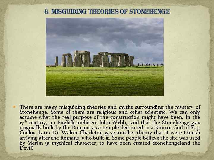 8. misguiding theories of stonehenge There are many misguiding theories and myths surrounding the