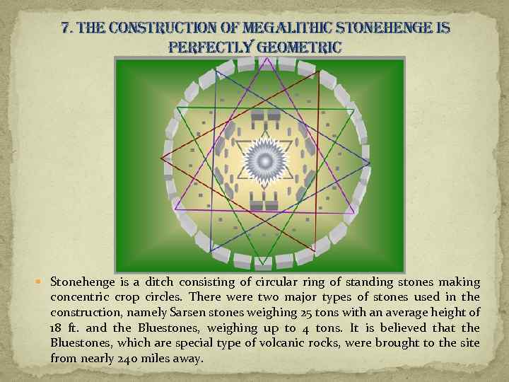 7. the construction of megalithic stonehenge is perfectly geometric Stonehenge is a ditch consisting