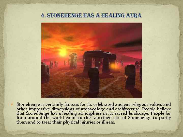4. stonehenge has a healing aura Stonehenge is certainly famous for its celebrated ancient