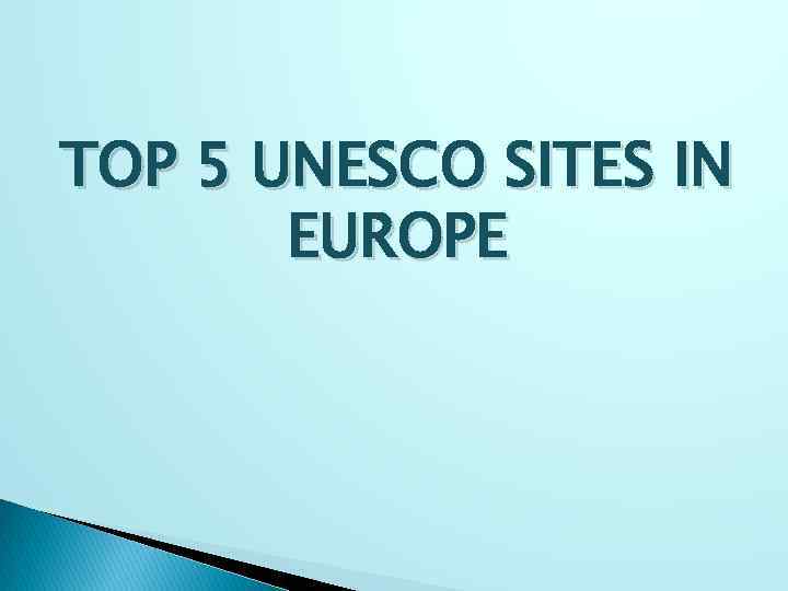 TOP 5 UNESCO SITES IN EUROPE 