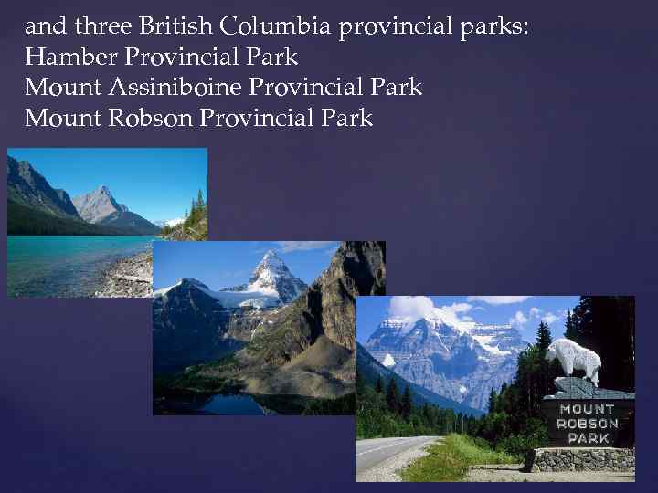 and three British Columbia provincial parks: Hamber Provincial Park Mount Assiniboine Provincial Park Mount