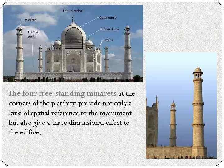The four free-standing minarets at the corners of the platform provide not only a