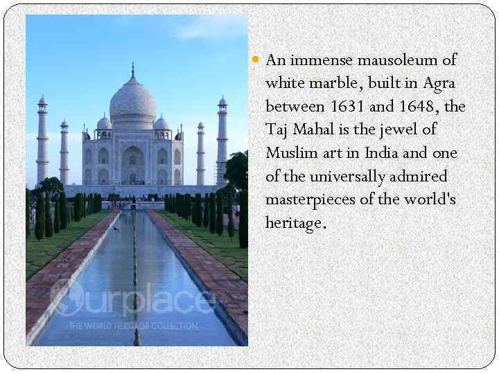 An immense mausoleum of white marble, built in Agra between 1631 and 1648,