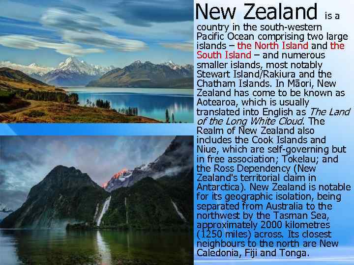 New Zealand is a country in the south-western Pacific Ocean comprising two large islands