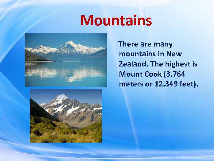 Mountains There are many mountains in New Zealand. The highest is Mount Cook (3.