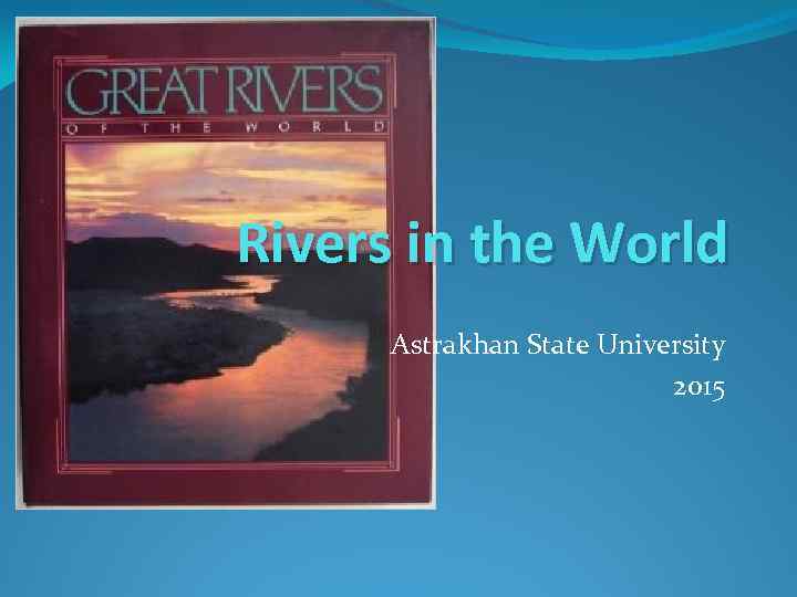 Rivers in the World Astrakhan State University 2015 