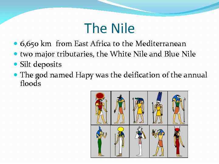 The Nile 6, 650 km from East Africa to the Mediterranean two major tributaries,