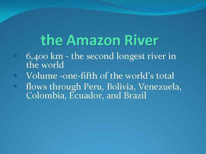 the Amazon River § 6, 400 km - the second longest river in the