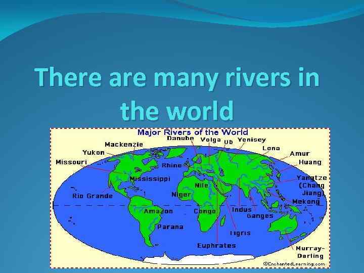 There are many rivers in the world 