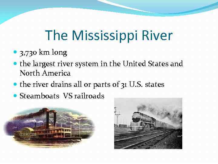 The Mississippi River 3, 730 km long the largest river system in the United