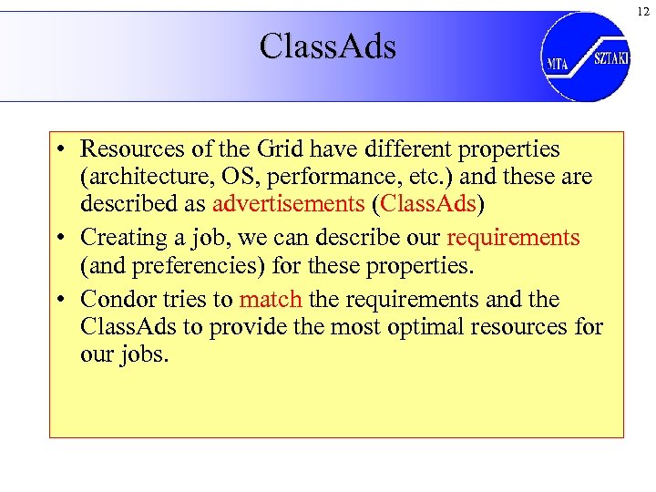 12 Class. Ads • Resources of the Grid have different properties (architecture, OS, performance,