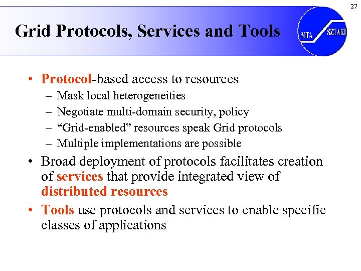 27 Grid Protocols, Services and Tools • Protocol-based access to resources – – Mask